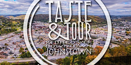 Taste & Tour 2023 - Rediscover Downtown Johnstown