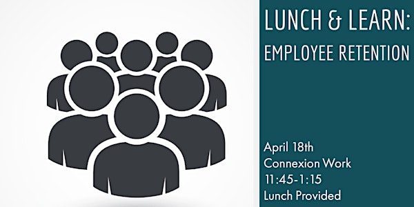 Lunch & Learn: Employee Retention 
