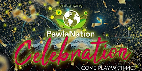 PawlaNation Celebration; Come Play with Me!