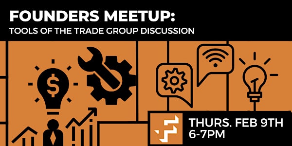 Founders Meetup: Tools of the Trade Group Discussion