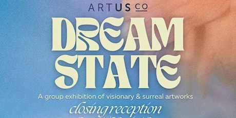 Dream State - Closing Reception Art Show