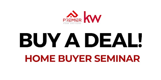 BUY A DEAL!!     Home Buyer Seminar