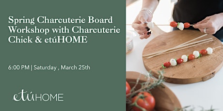 Spring Charcuterie Board Workshop with Charcuterie Chick & etúHOME primary image