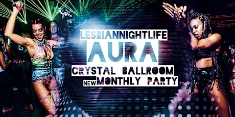 LesbianNightLife Party - Aura Boston - Crystal Ballroom
