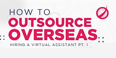 How to Outsource Overseas? Hiring a Virtual Assistant Pt. I