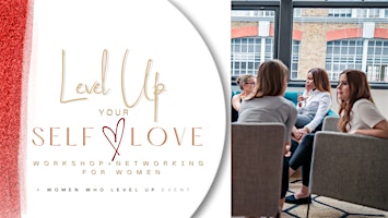 Level Up Your Self-Love | Workshop + Networking For Women