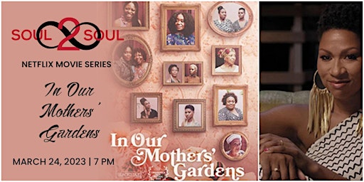 Soul 2 Soul's Netflix Watch Party: In Our Mother's Gardens