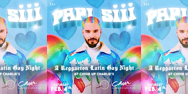 PAPI SIII A Latin Gay Night Saturday, February 4th @ Cheer Up Charlies