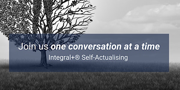 Integral+® Self-Actualising Conversations