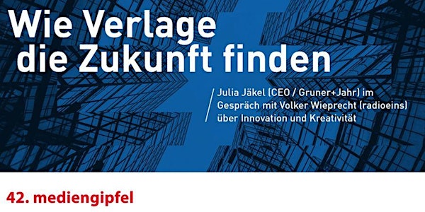 Innovation und Kreativität – Wie Verlage die Zukunft finden: 42. mediengipfel mit Julia Jäkel, CEO bei Gruner + Jahr