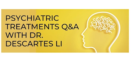 Psychiatric Treatments and Medication: Q & A with Dr. Descartes Li