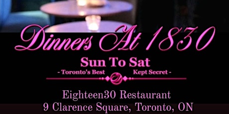 DINNERS AT 1830 |  Eighteen 30 Restaurant 9 Clarence Sq, T.O. |  Mon To Sun