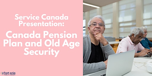 Service Canada Presentation: Canada Pension Plan and Old Age Security