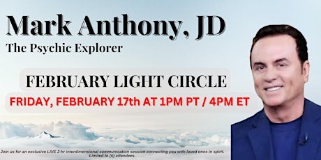 Mark Anthony, JD - The Psychic Explorer Presents The February Light Circle