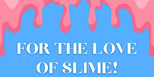 For the Love of Slime