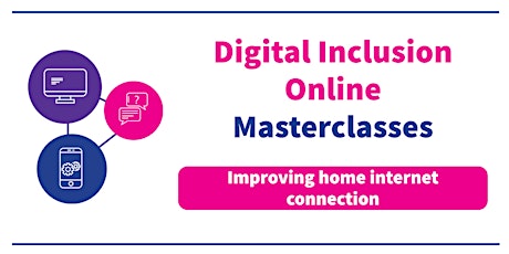 Digital Inclusion Masterclasses - Improving home internet connection