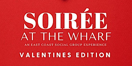 Soiree at the Wharf : Valentines Edition