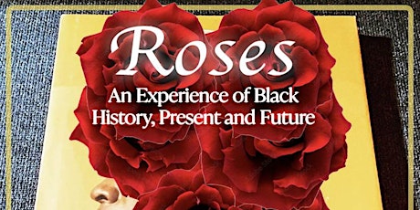 Roses: An Experience of Black History, Present and Future