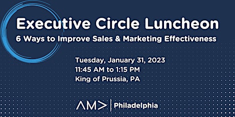 Exec. Circle Luncheon: 6 Ways to Improve Sales & Marketing Effectiveness