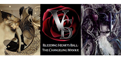 VCD Presents: Bleeding Hearts Ball™: The Changeling Masque