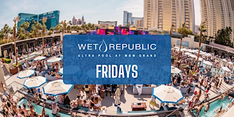 ✅ Wet Republic - Fridays - Guestlist Only