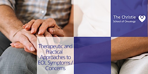 Therapeutic and Practical Approaches to End of Life Concerns and Symptoms primary image