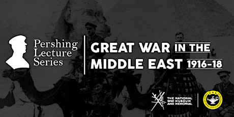 Pershing Lecture Series: Great War in the Middle East, 1916-18 primary image