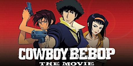 Anime At The Revue: COWBOY BEBOP: THE MOVIE