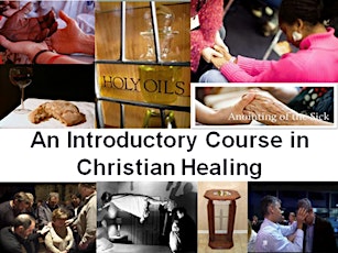 An Introductory Course in Christian Healing Prayer (multi-week, FREE event)