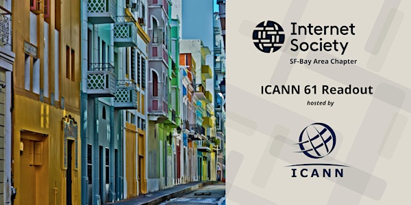 SF Bay Area ISOC: ICANN 61 Policy Readout, hosted by ICANN