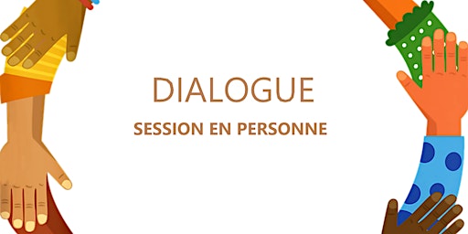 DIALOGUE - Session en personne / In-person session