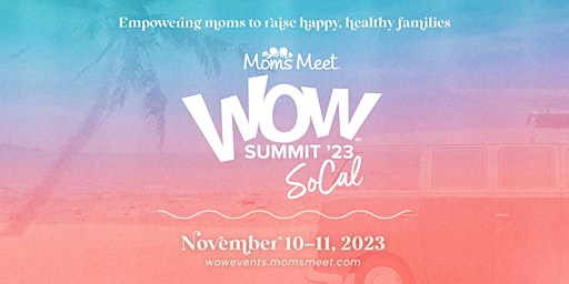 Moms Meet WOW Summit ‘23: SoCal