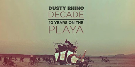 Dusty Rhino Decade: 10 Years on the Playa