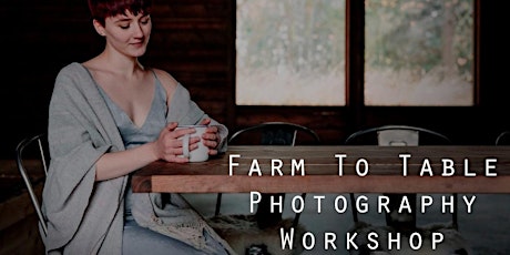 Primaire afbeelding van 3 DAY FARM TO TABLE FOOD PHOTOGRAPHY AND STYLING RETREAT