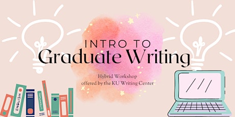 KU Graduate Workshop: Introduction to Graduate Writing