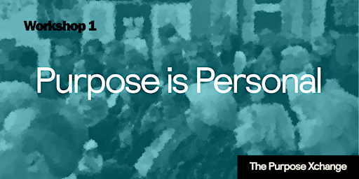 The Purpose Xchange Workshop 1: Purpose is Personal primary image