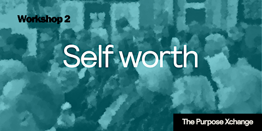 The Purpose Xchange Workshop 2: Self worth primary image