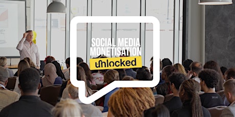 Social Media Monetisation Unlocked - London