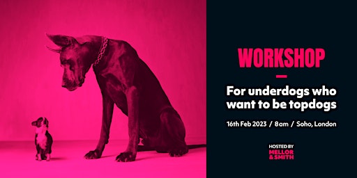 Workshop: underdogs who want to be topdogs