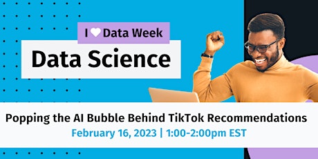 I Heart Data Week | Popping the AI Bubble Behind TikTok Recommendations