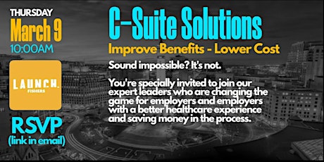 C-Suite Solutions - Better Benefits, Lower Cost!