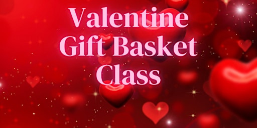 Valentine Gift Basket Class