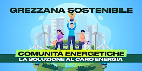 GREZZANA SOSTENIBILE - CARO BOLLETTE E COMUNITA' ENERGETICHE