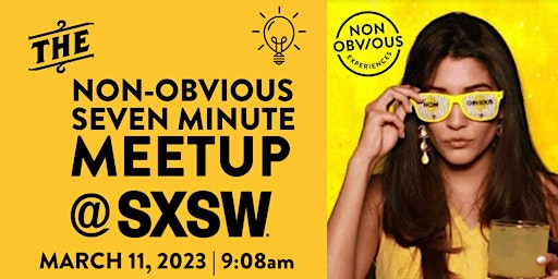 The Non-Obvious 7 Minute Meetup | The SHORTEST SXSW EVENT 2023 (unofficial)