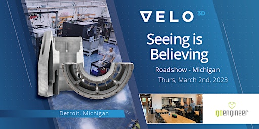 Seeing is Believing: Additive Manufacturing Roadshow - Detroit, MI