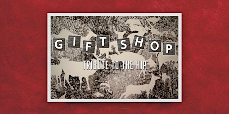Gift Shop - The Ultimate Tragically Hip Tribute