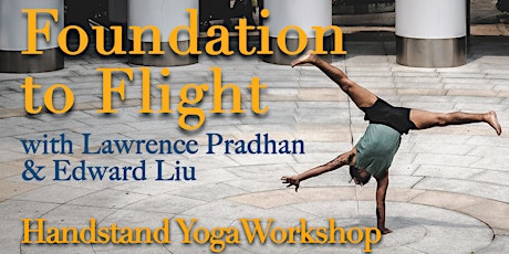 Foundation to Flight - Handstand Yoga Workshop with Lawrence Pradhan & Edward Liu primary image
