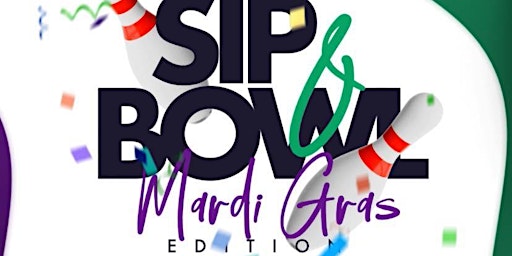 Sip & Bowl - Mardi Gras  Edition