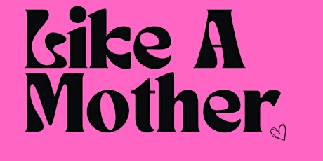 Like A Mother: The Conference