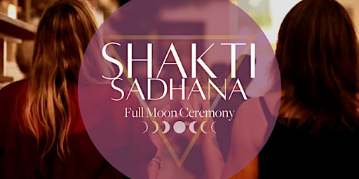 Shakti Sadhana Full Moon Ceremony and Gathering